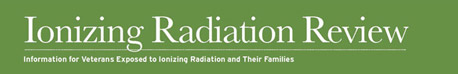 Ionizing Radiation Review: Information for Veterans exposed to Ionizing Radiation and Their Families