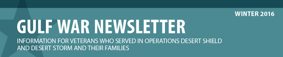 Gulf War Newsletter: Information for Veterans who served in operations desert shield and desert storm and their families